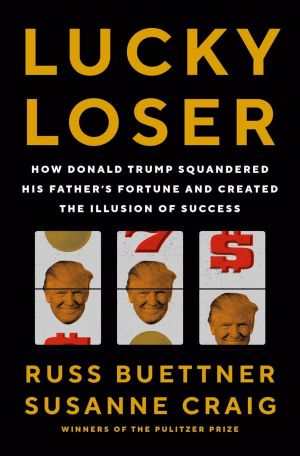 [Lucky Loser 01] • Lucky Loser · How Donald Trump Squandered His Father's Fortune and Created the Illusion of Success